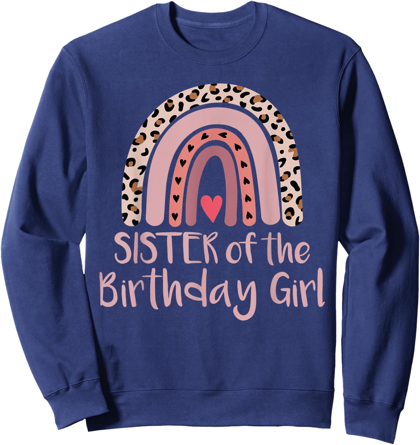 Leopard Rainbow Birthday Sister of The Girl Matching Gift Sweatshirt - Sweatshirt | Navy