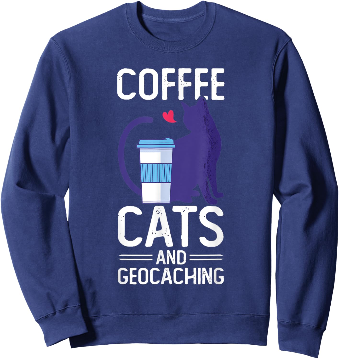 Coffee Cats And Geocaching Cache Hunting Hiking Geocacher Sweatshirt - Sweatshirt | Navy