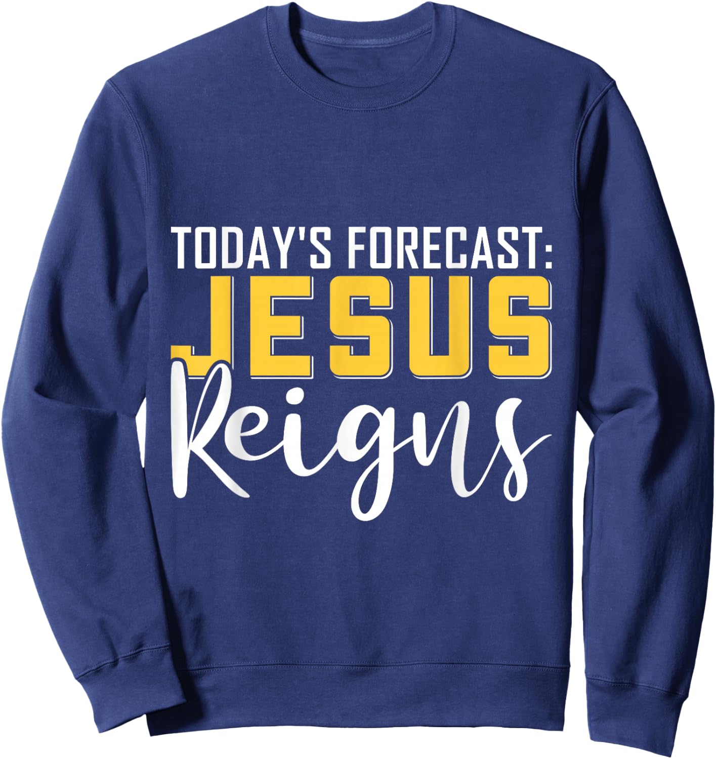 Today's Forecast Jesus Reigns Shirt Funny Christian Pun Sweatshirt - Sweatshirt | Navy
