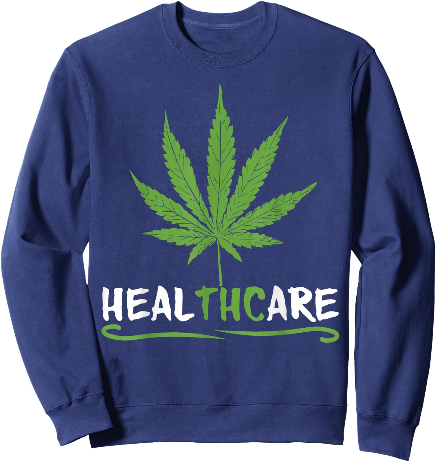 HEALTHCARE Funny THC Pot Leaf Support Medical Marijuana Weed Sweatshirt - Sweatshirt | Navy