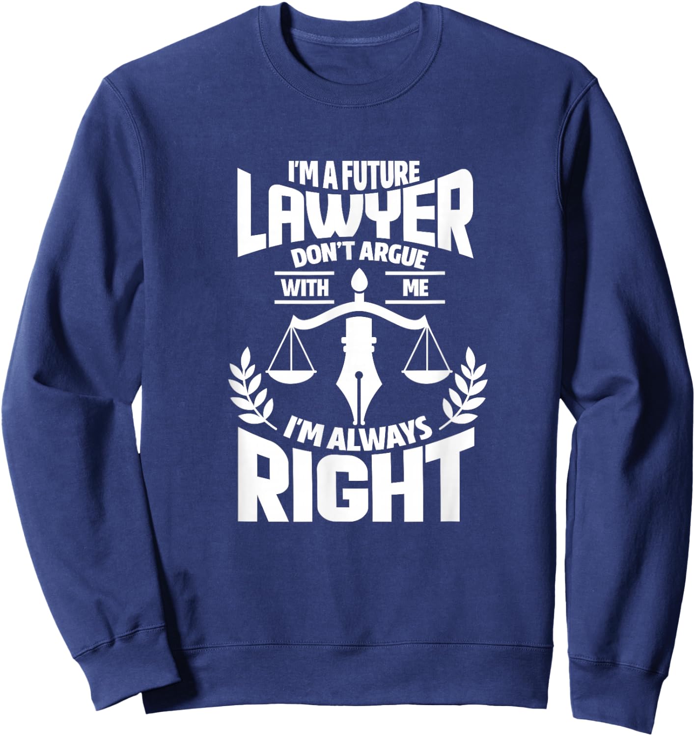 Law Student Funny I'm A Future Lawyer Don't Argue With Me Sweatshirt - Sweatshirt | Navy