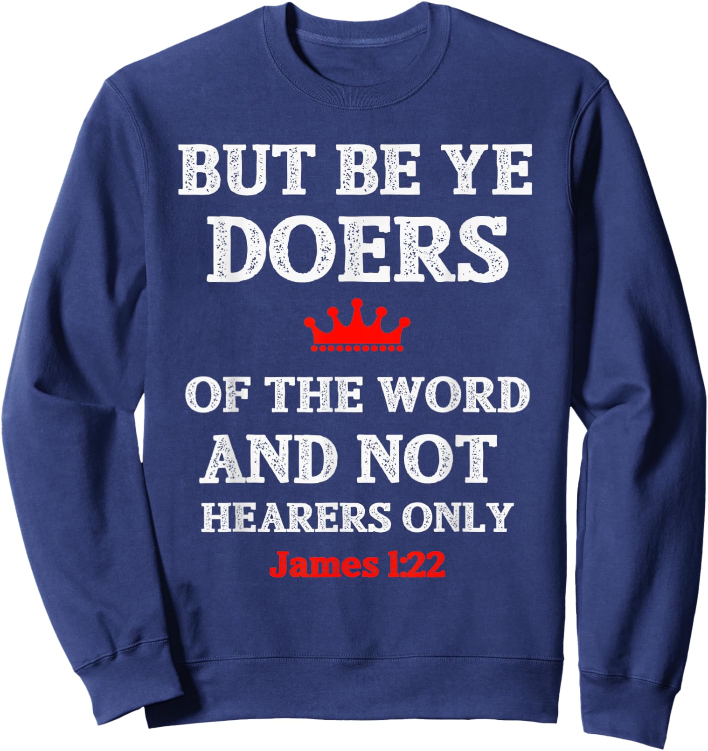 Christian T Shirt Bible Verse and Scripture James 1:22 Sweatshirt - Sweatshirt | Navy