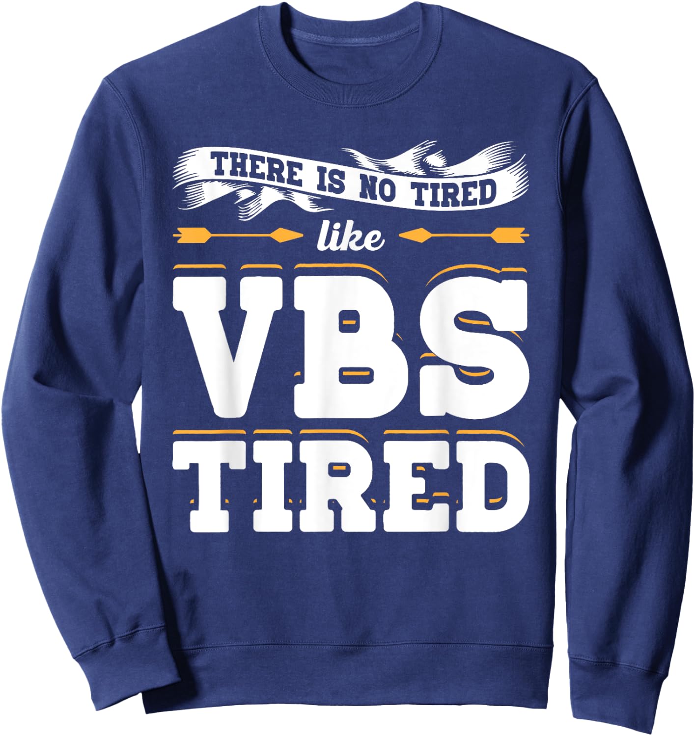 There Is No Tired Like VBS Tired Christian Bible School Camp Sweatshirt - Sweatshirt | Navy