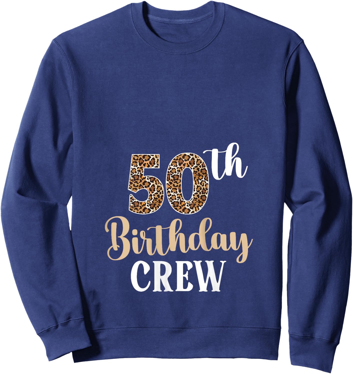 50th Birthday Crew 50 Years Old Birthday Leopard 50 Bday Sweatshirt - Sweatshirt | Navy