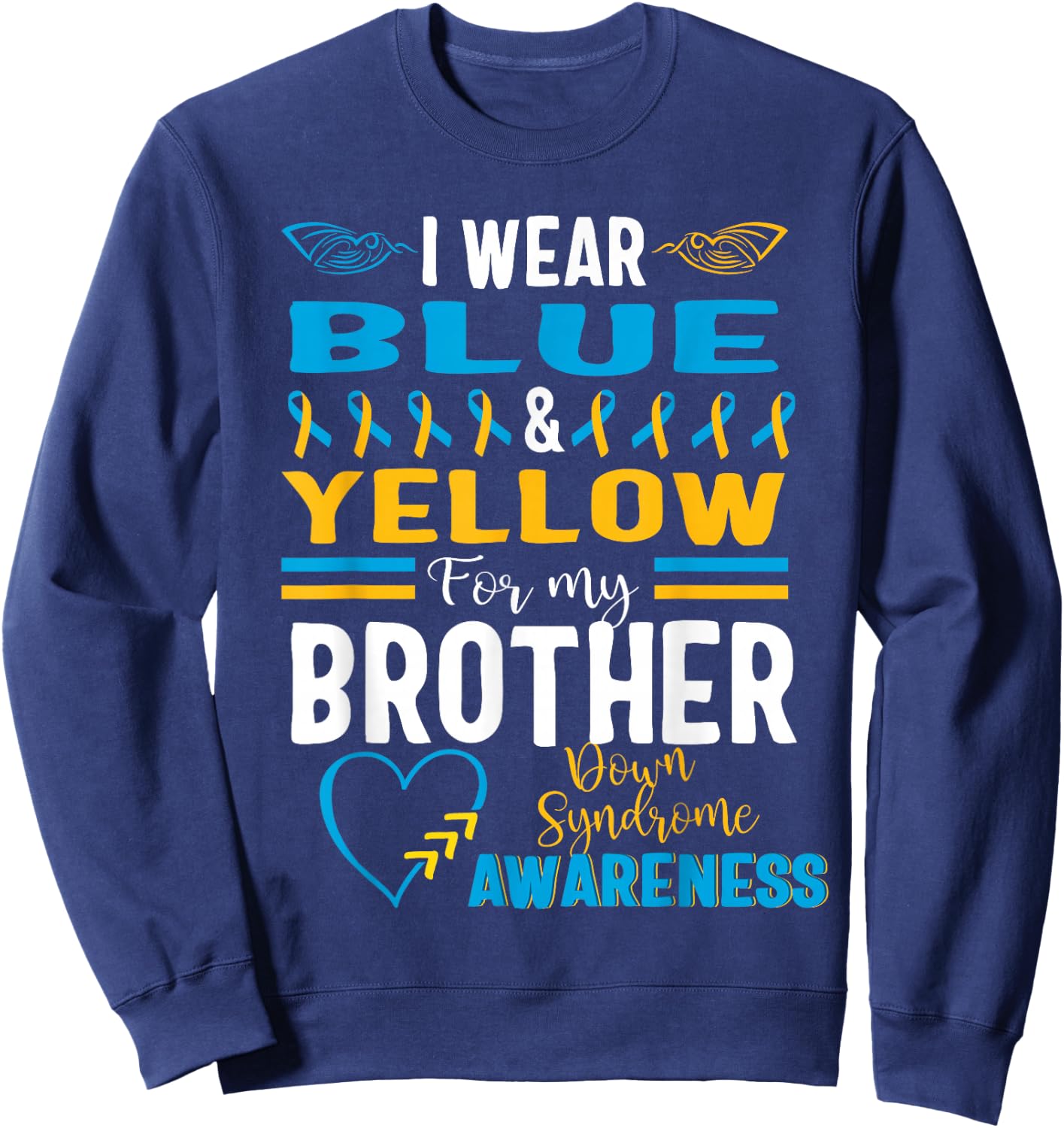 Down Syndrome Awareness T21 I Wear Blue Yellow for Brother Sweatshirt - Sweatshirt | Navy