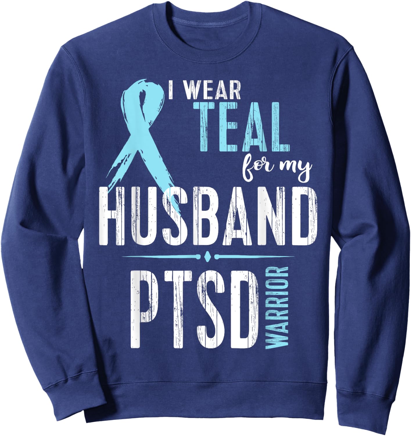 PTSD Awareness Shirt: I Wear Teal For My Husband Sweatshirt - Sweatshirt | Navy