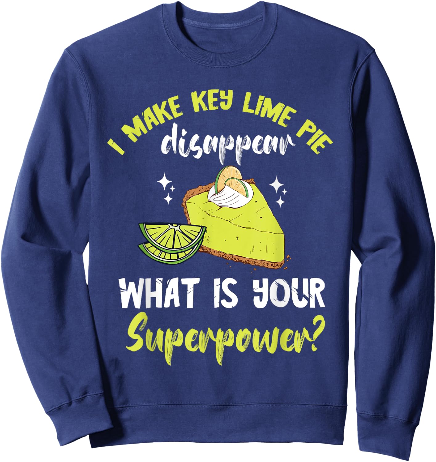 Key Lime Pie Superpower Lime Pie Baker Lemon Pie Dessert Sweatshirt - Sweatshirt | Navy