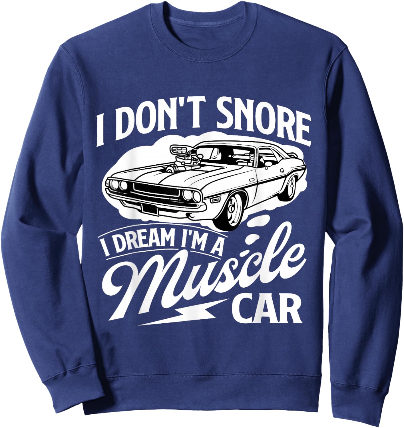 I Don't Snore I Dream I'm A Muscle Car - Car Guy Mechanic Sweatshirt - Sweatshirt | Navy
