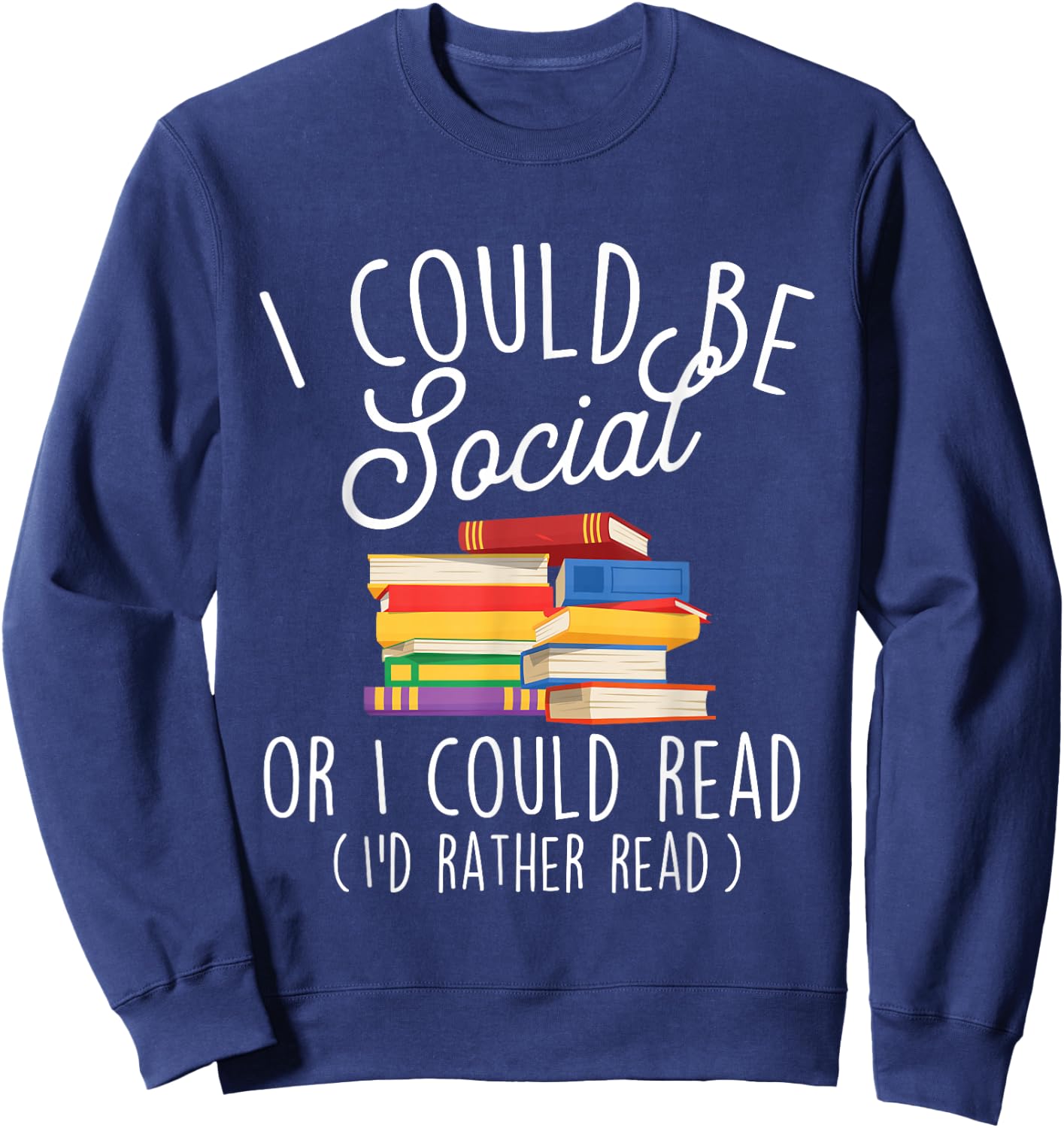 I Could Be Social Or I Could Read - Book Lover Librarian Sweatshirt - Sweatshirt | Navy