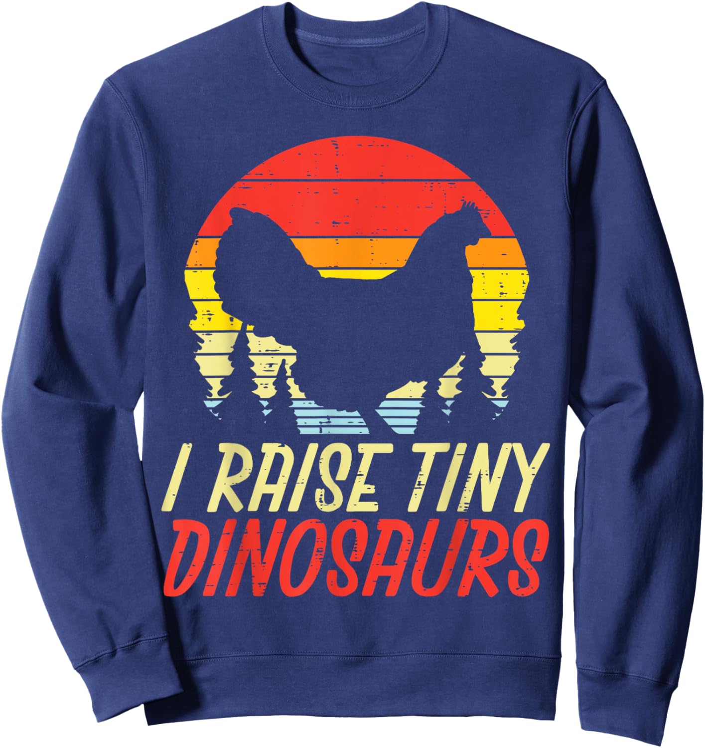 I Raise Tiny Dinosaurs Chicken Retro Farm Animal Farmer Gift Sweatshirt - Sweatshirt | Navy