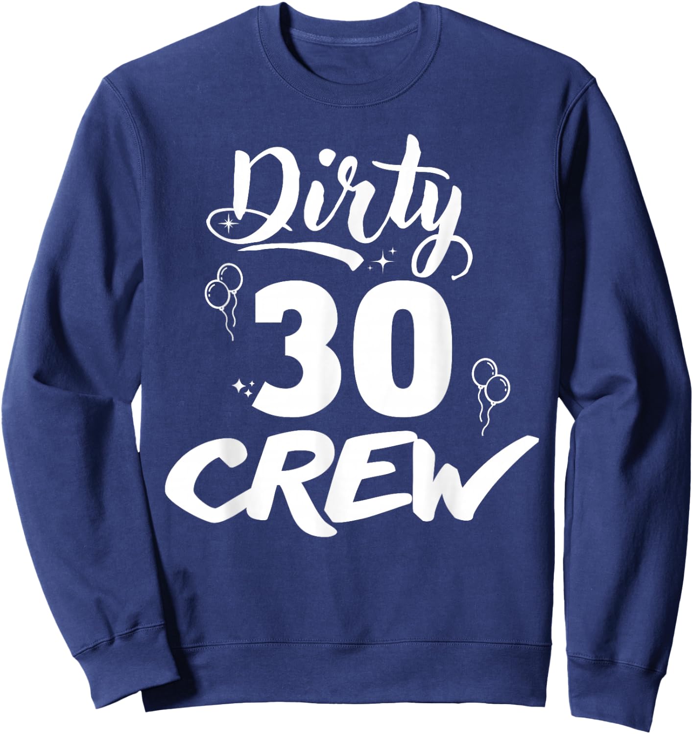 Dirty 30 Crew Gifts Cute Matching 30th Birthday Team Sweatshirt - Sweatshirt | Navy