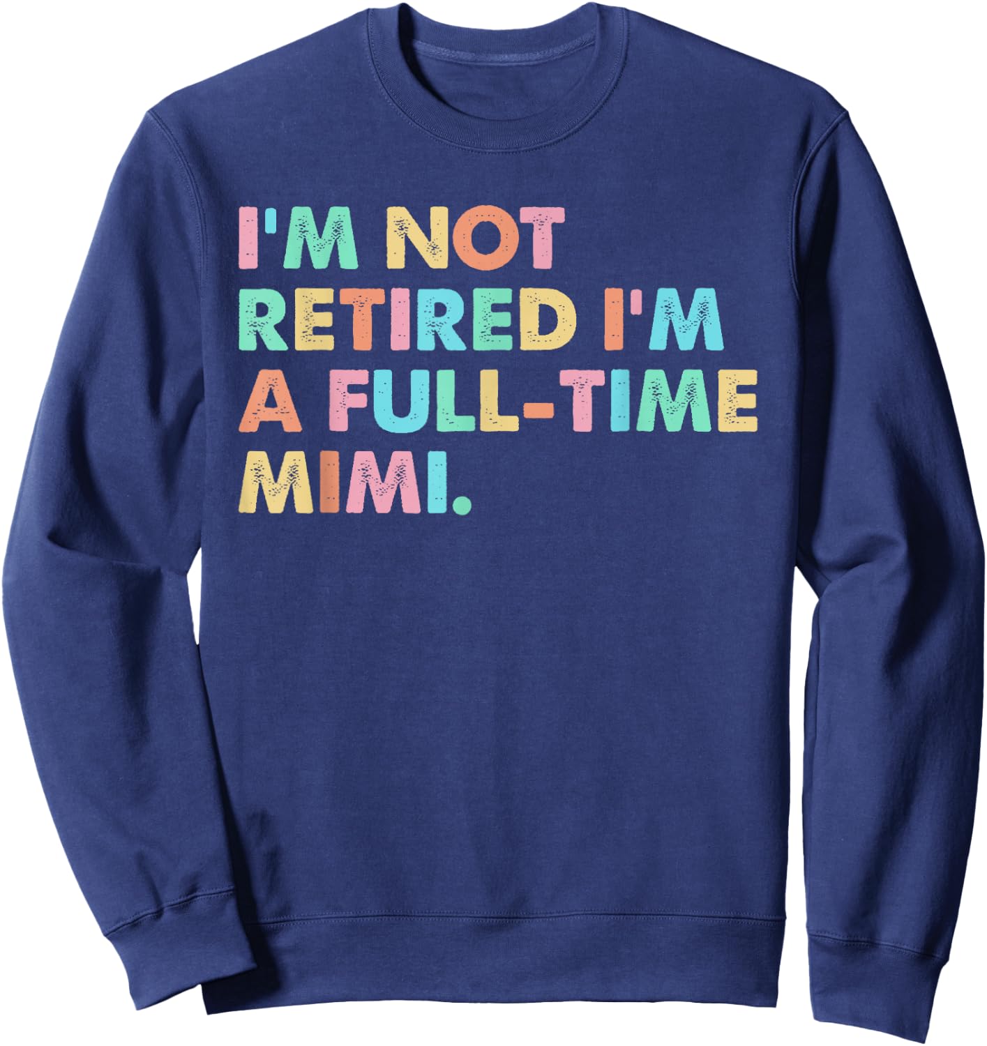 I'm not Retired I'm a Full-time Mimi Sweatshirt - Sweatshirt | Navy