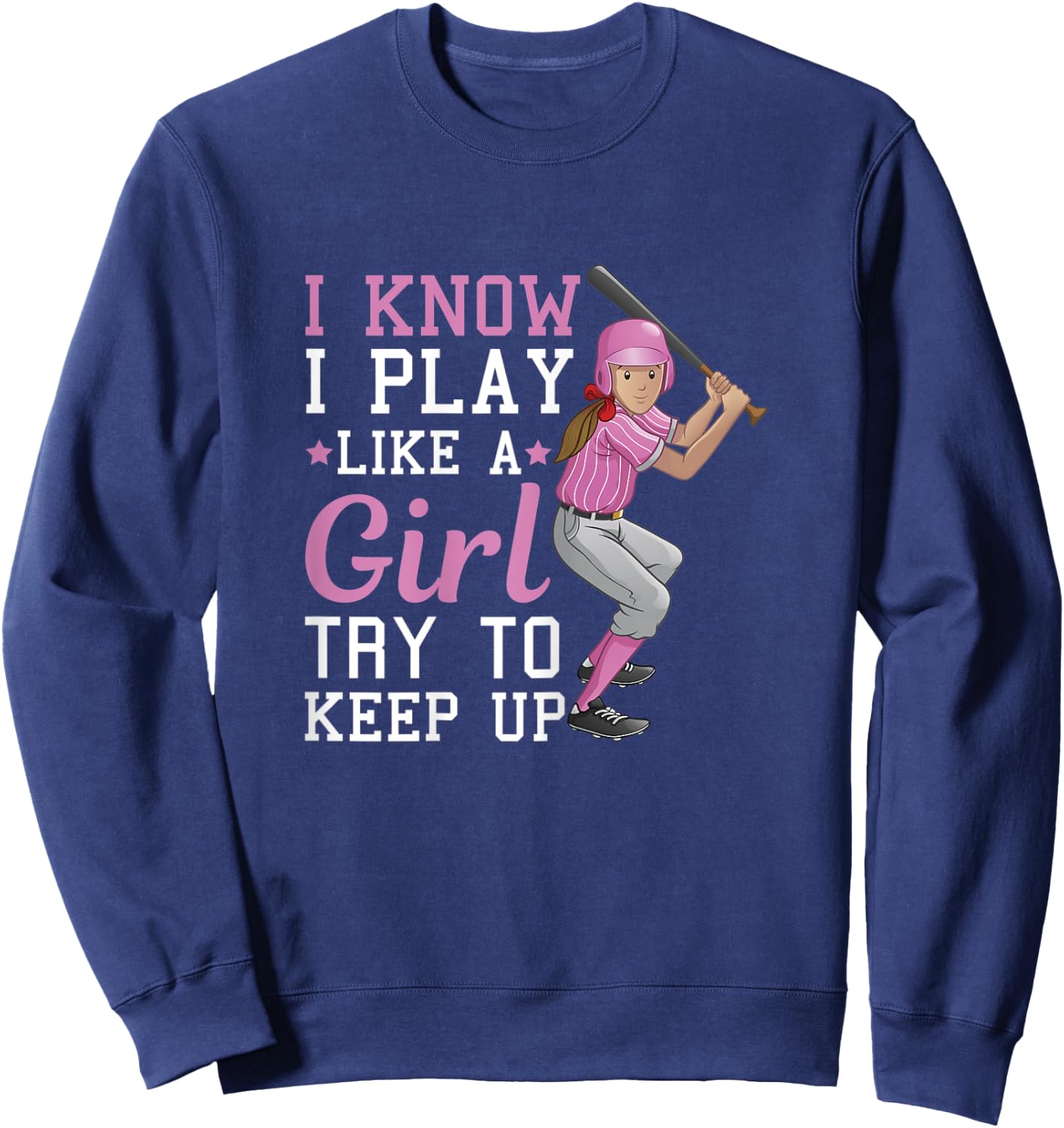 I Know I Play Like A Girl Try To Keep Up – Baseball Sweatshirt - Sweatshirt | Navy