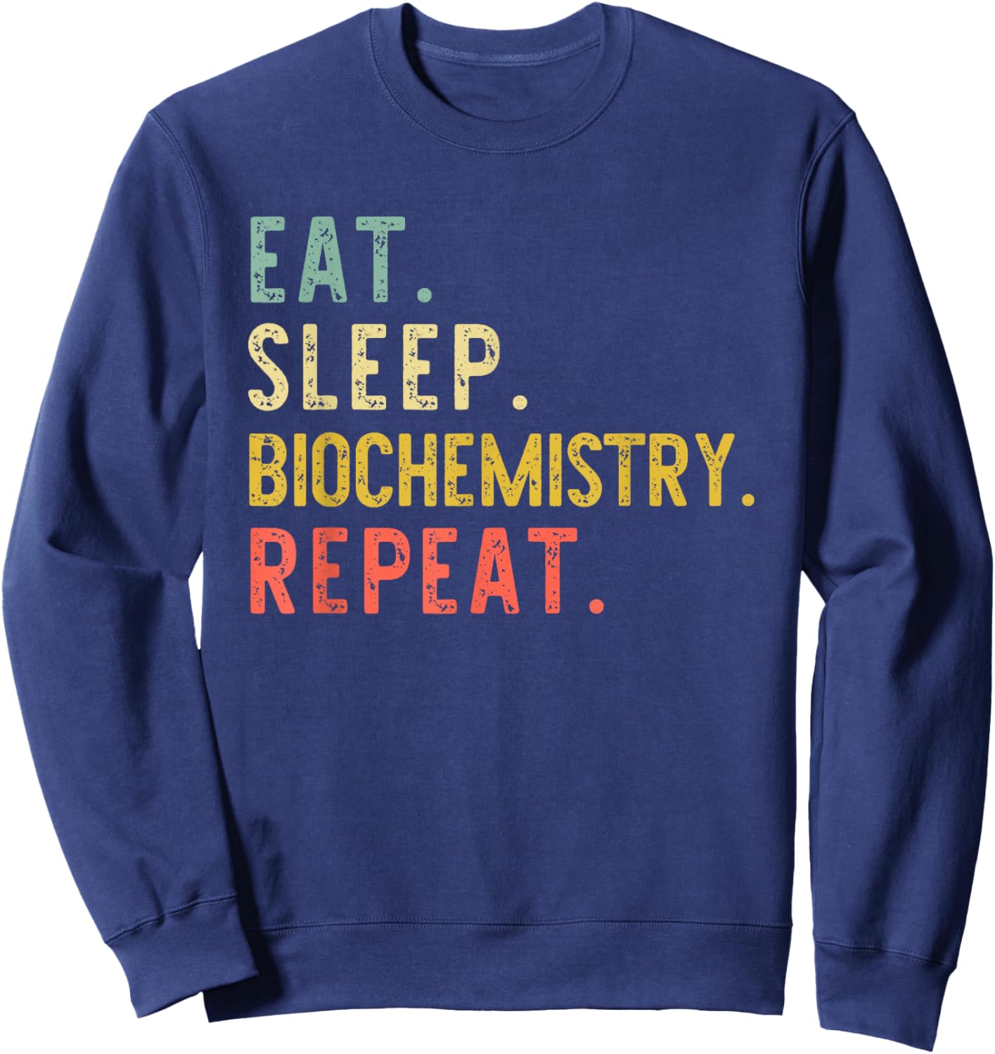 Eat Sleep Biochemistry Repeat Biochemist Retro Vintage Sweatshirt - Sweatshirt | Navy