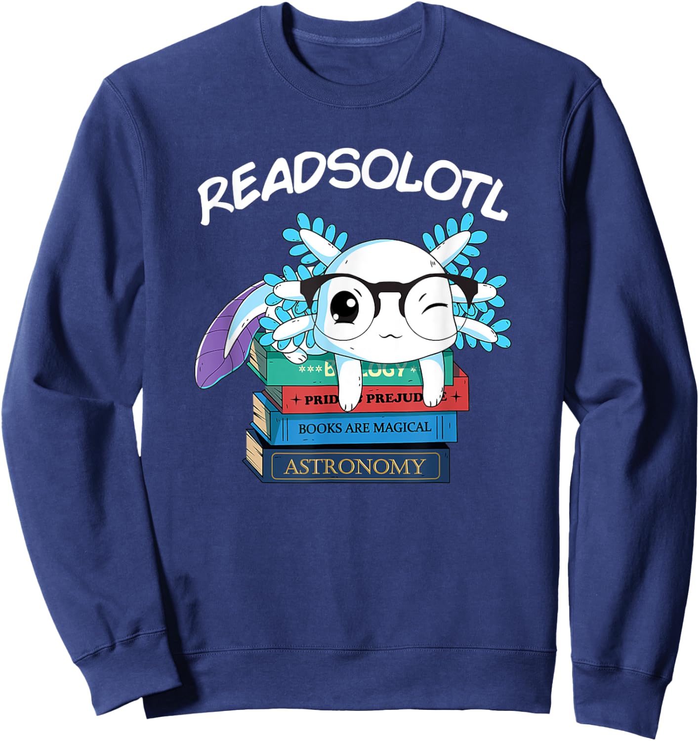 Readsolotl Read Book Axolotl Funny Reading Fish Books Lizard Sweatshirt - Sweatshirt | Navy