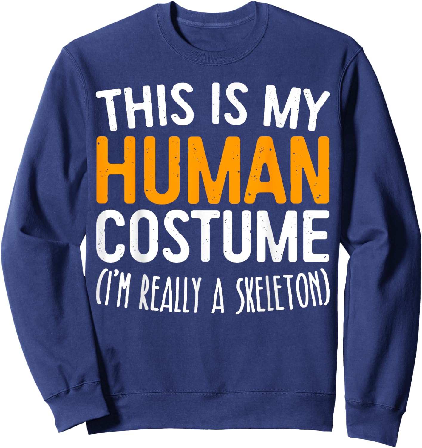 This Is My Human Costume I'm Really A Skeleton Sweatshirt - Sweatshirt | Navy