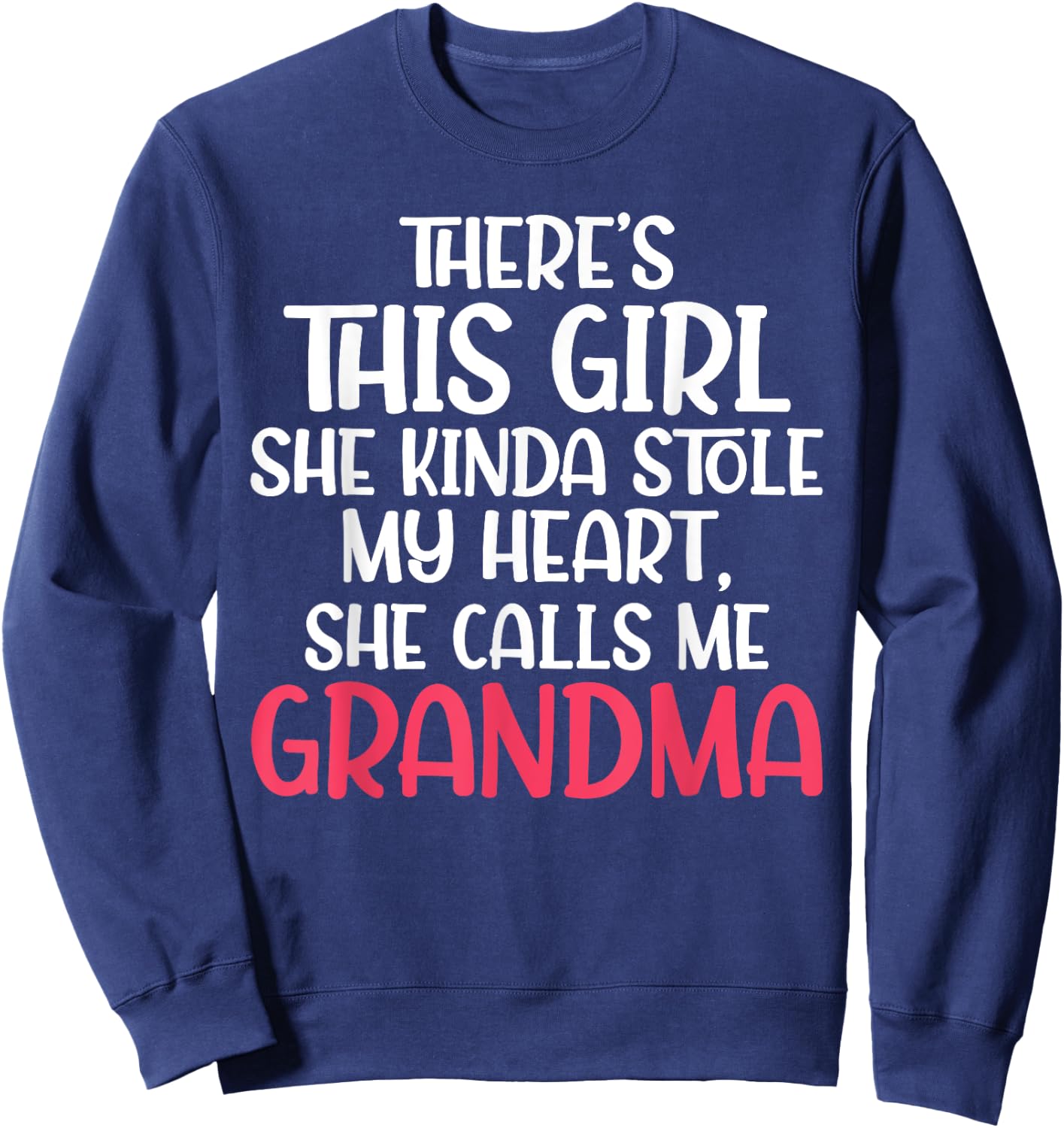 Theres a Girl who stole my Heart she calls me Grandma Sweatshirt - Sweatshirt | Navy