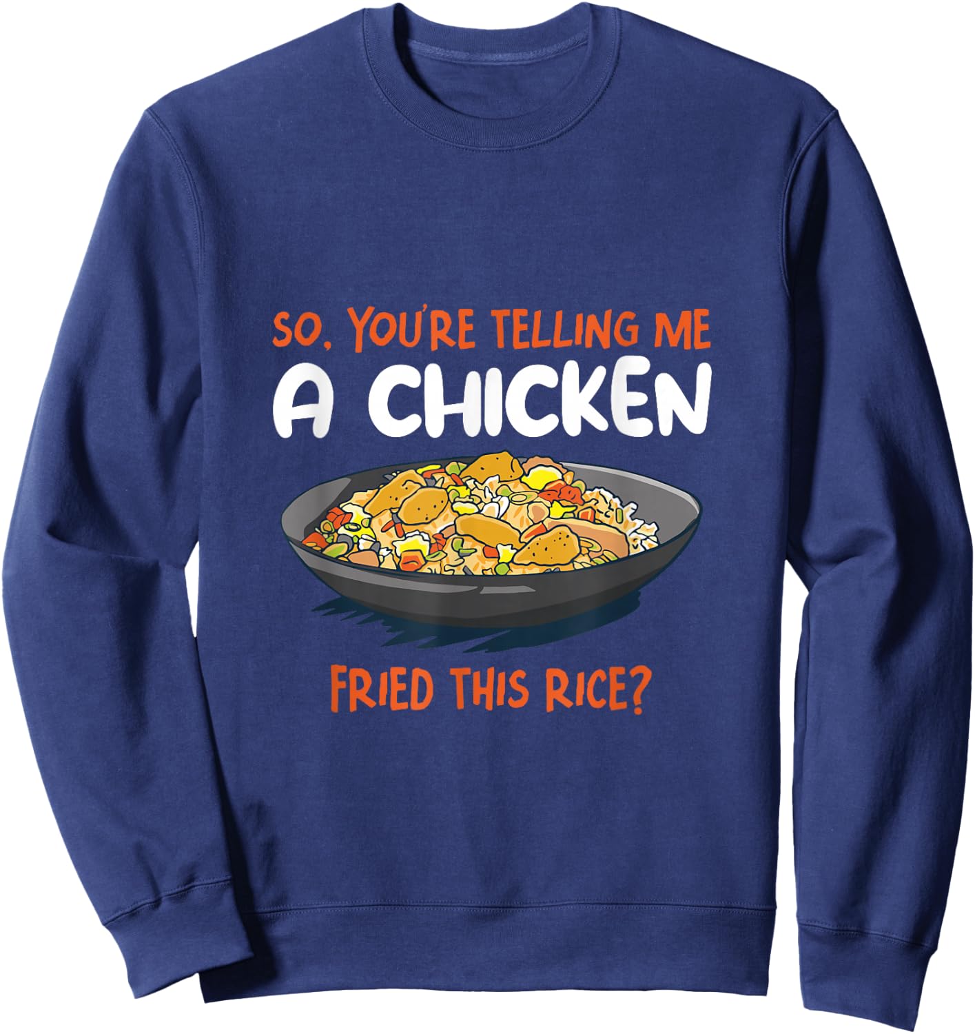 A Chicken Fried This Rice Food Cooking Fried Rice Sweatshirt - Sweatshirt | Navy
