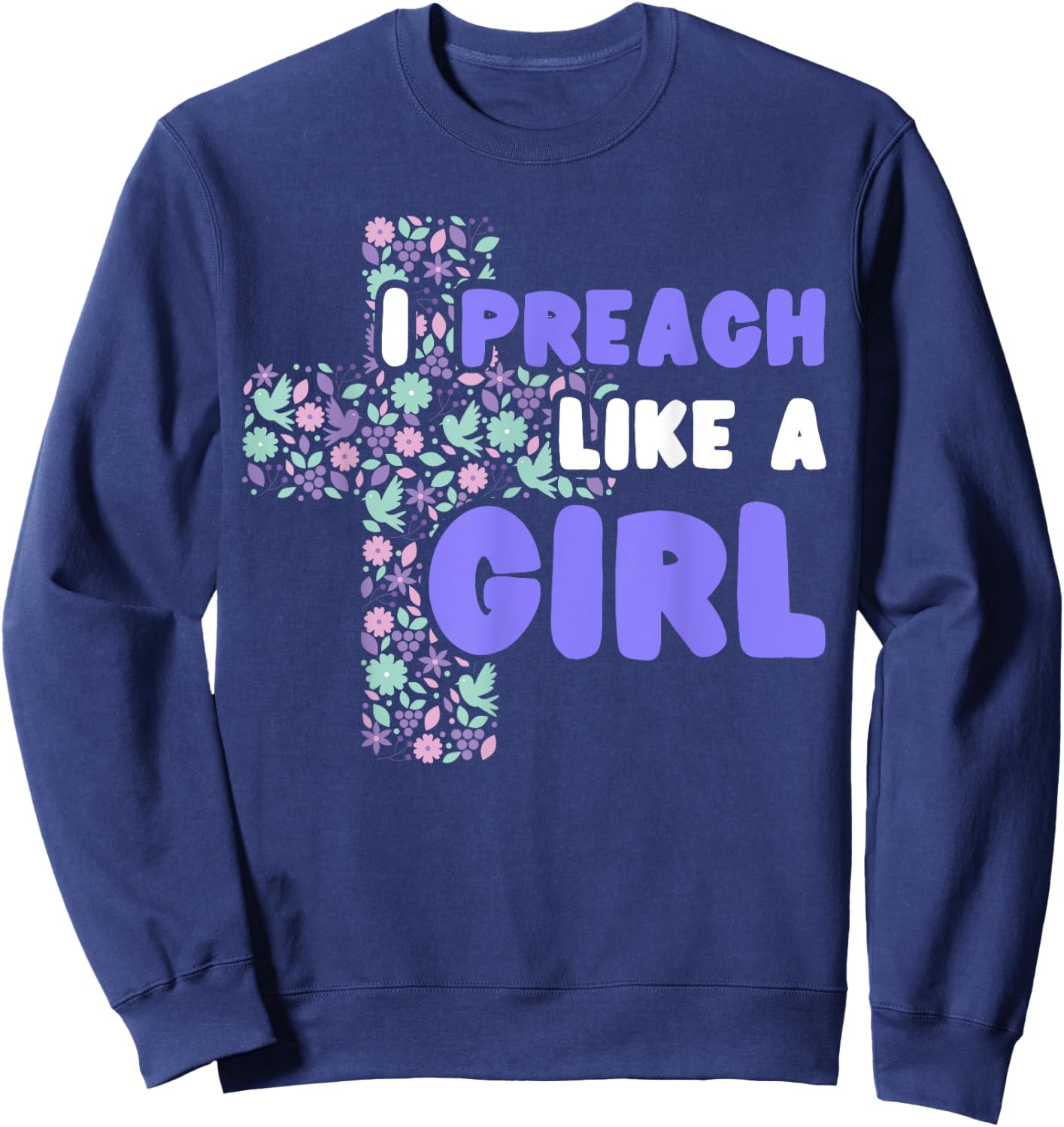 I Preach Like A Girl Sweatshirt - Sweatshirt | Navy