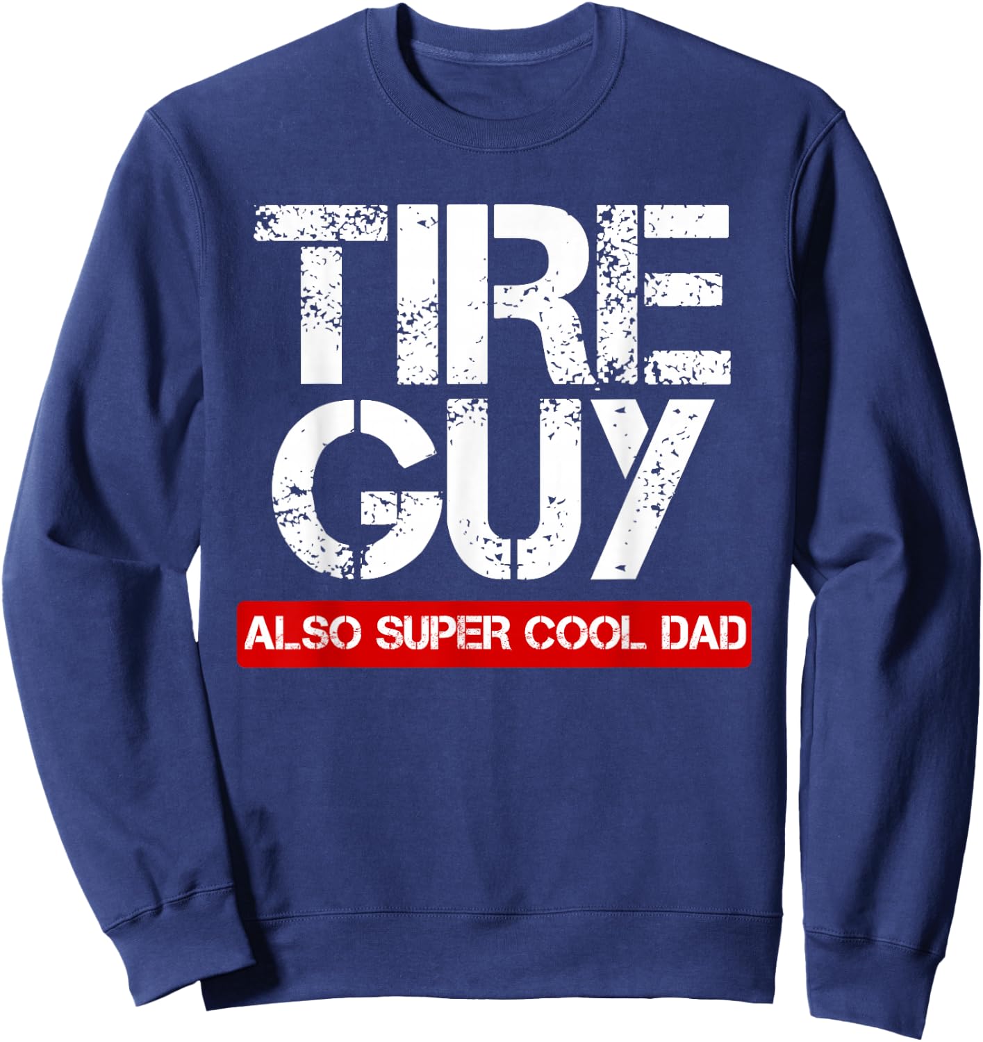 Tire Guy Super Cool Dad - Funny Car Mechanic Gift Sweatshirt - Sweatshirt | Navy