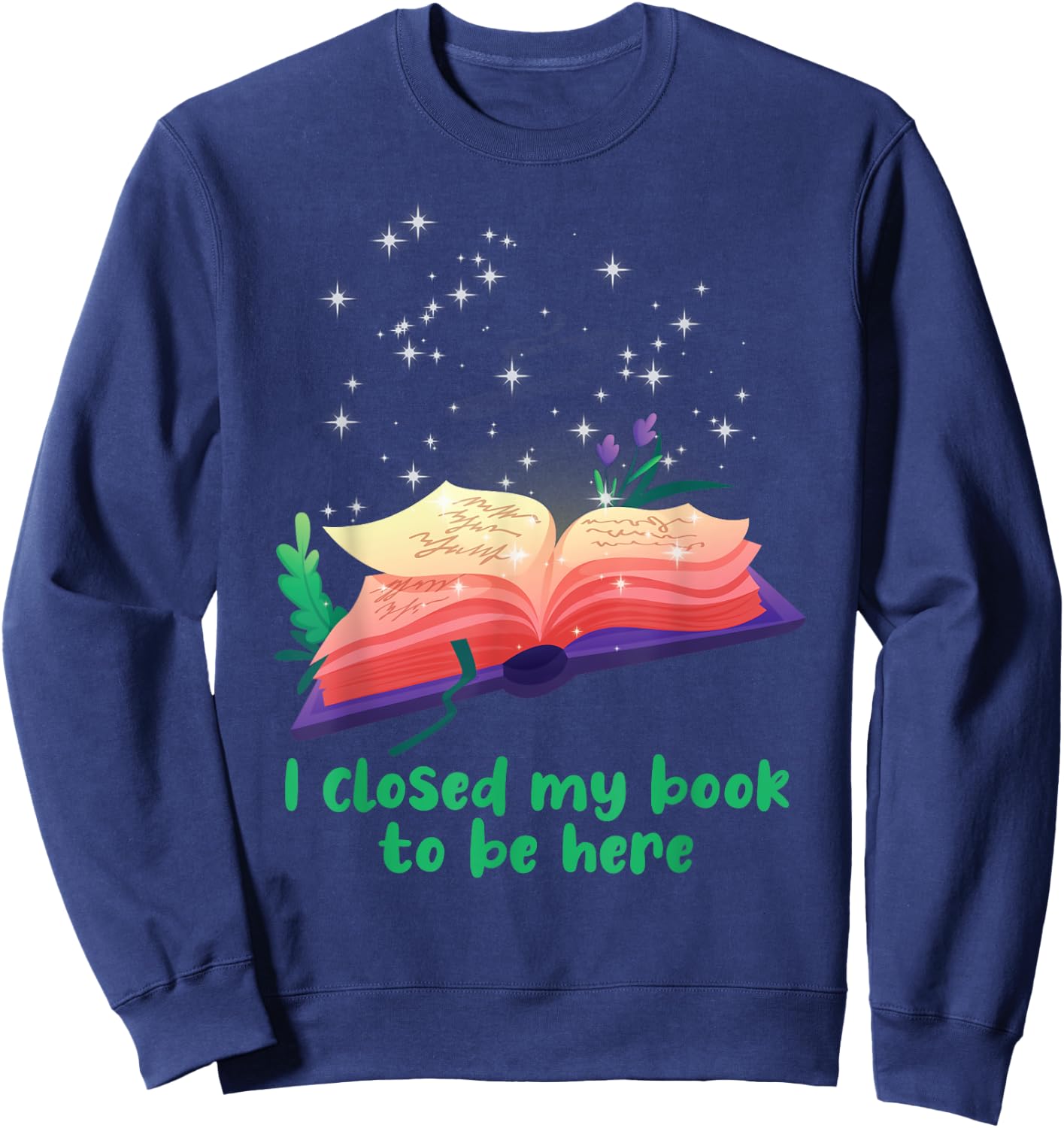Bookworm I Closed My Book To Be Here Reader Book Sweatshirt - Sweatshirt | Navy