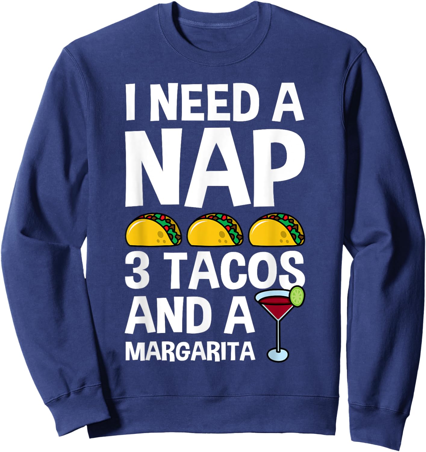 I Need a Nap and 3 Tacos Shirt Funny Cinco De Mayo Mexican Sweatshirt - Sweatshirt | Navy