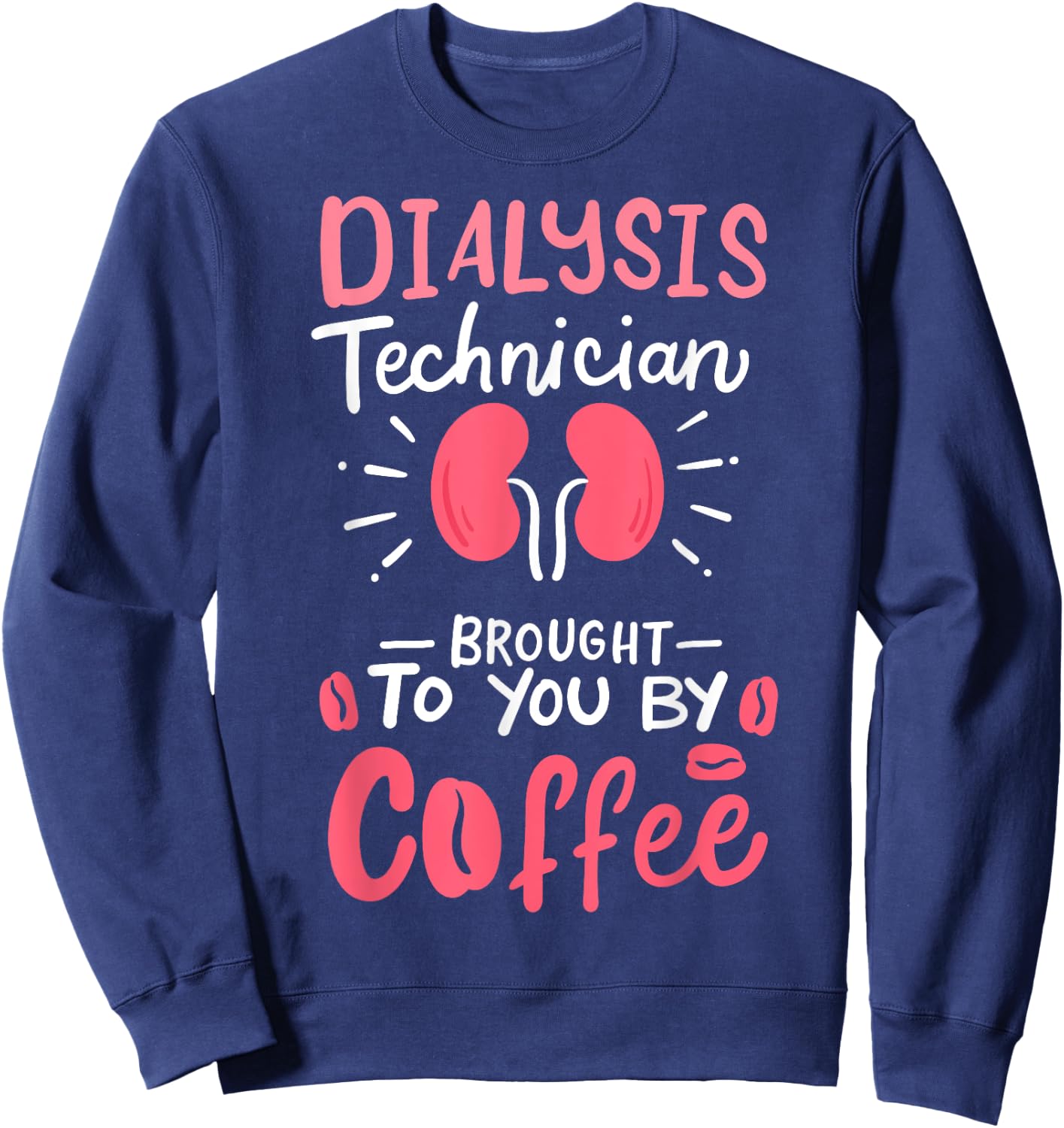Dialysis Technician Nephrology Tech Gifts Sweatshirt - Sweatshirt | Navy