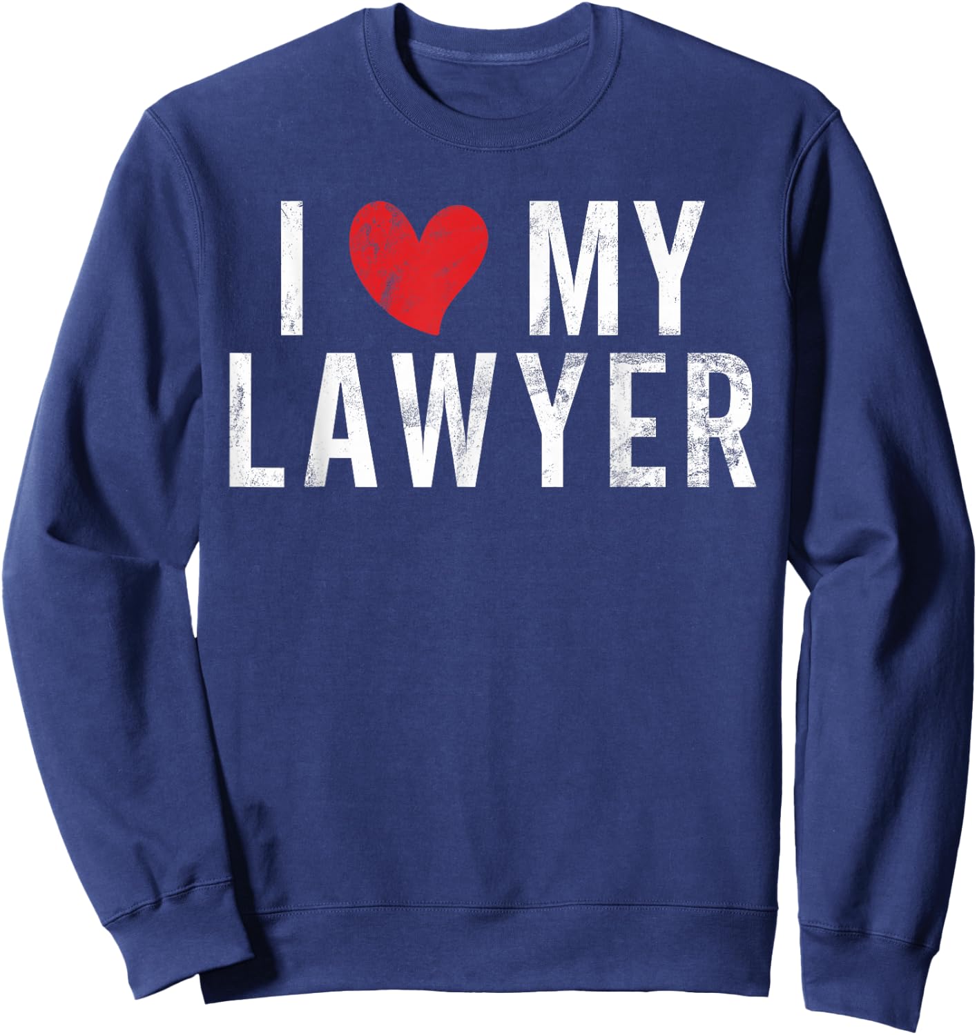 I Love My Lawyer Sweatshirt - Sweatshirt | Navy