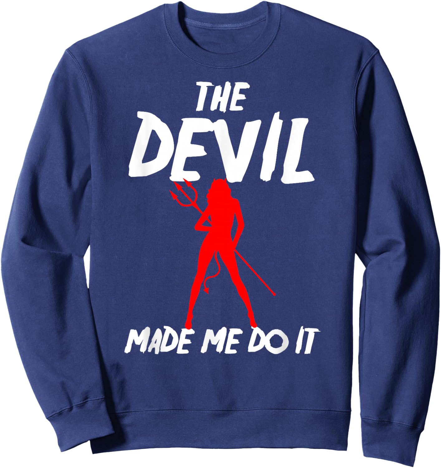 The Devil Made Me Do It Sexy Funny Halloween Costume Shirt Sweatshirt - Sweatshirt | Navy