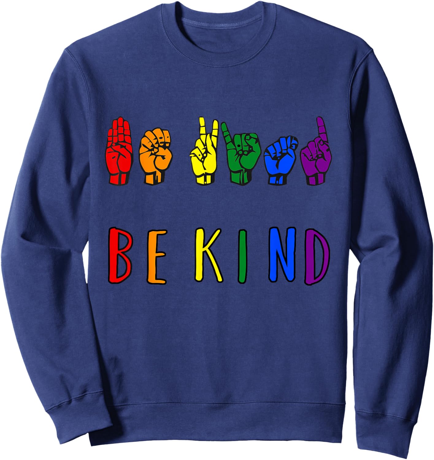Be Kind Pride Sign Language Rainbow Teachers Interpreter ASL Sweatshirt - Sweatshirt | Navy