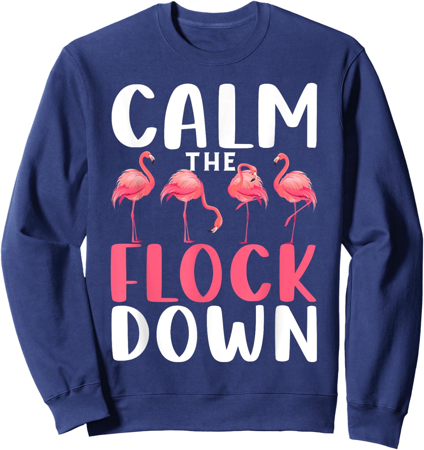 Calm The Flock Down Shirt Adult Flamingo Costume Flamingo Sweatshirt - Sweatshirt | Navy