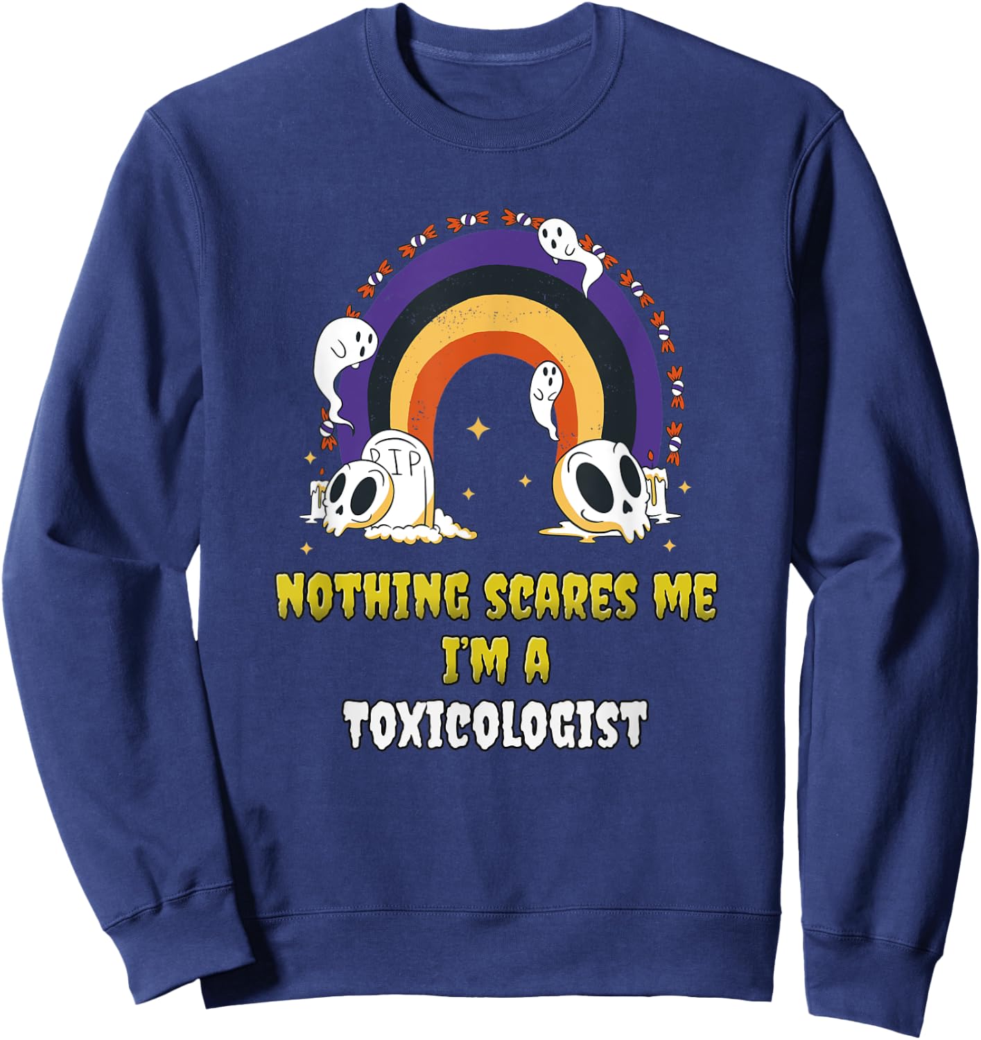 Nothing Scares Me I'm a Toxicologist Sweatshirt - Sweatshirt | Navy