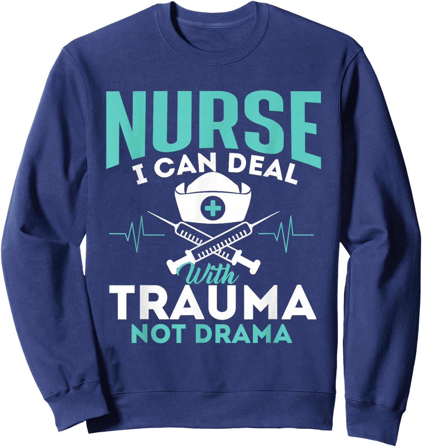 I Can Deal With Trauma Not Drama - Funny Nurse Nursing Sweatshirt - Sweatshirt | Navy