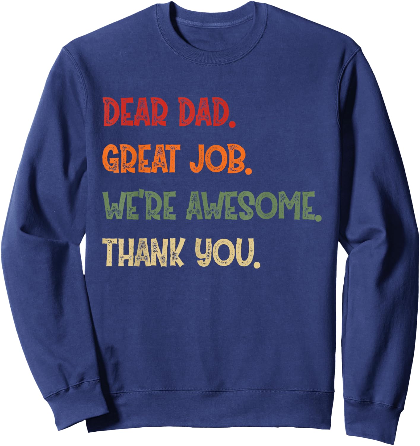 Dear Dad Great Job We're Awesome Thank You Father Quotes Sweatshirt - Sweatshirt | Navy