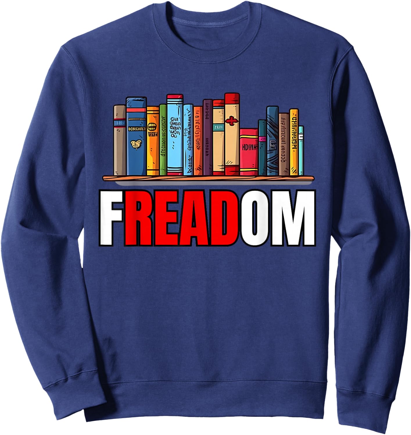 Frea-dom Anti Ban Books I Read Banned Books Freedom Book Sweatshirt - Sweatshirt | Navy