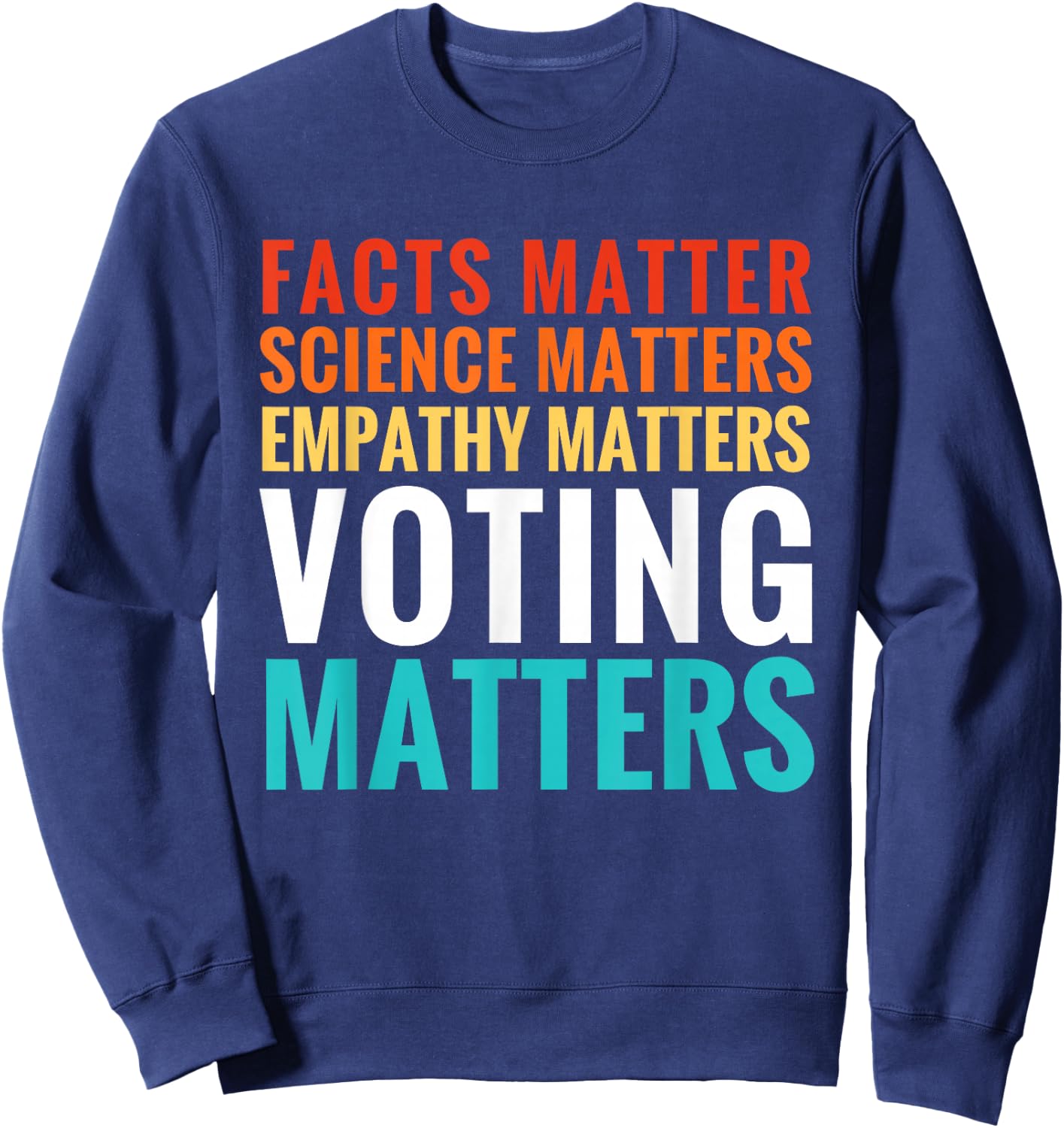 Facts Matter Science Matters Voting Matters Liberal Democrat Sweatshirt - Sweatshirt | Navy