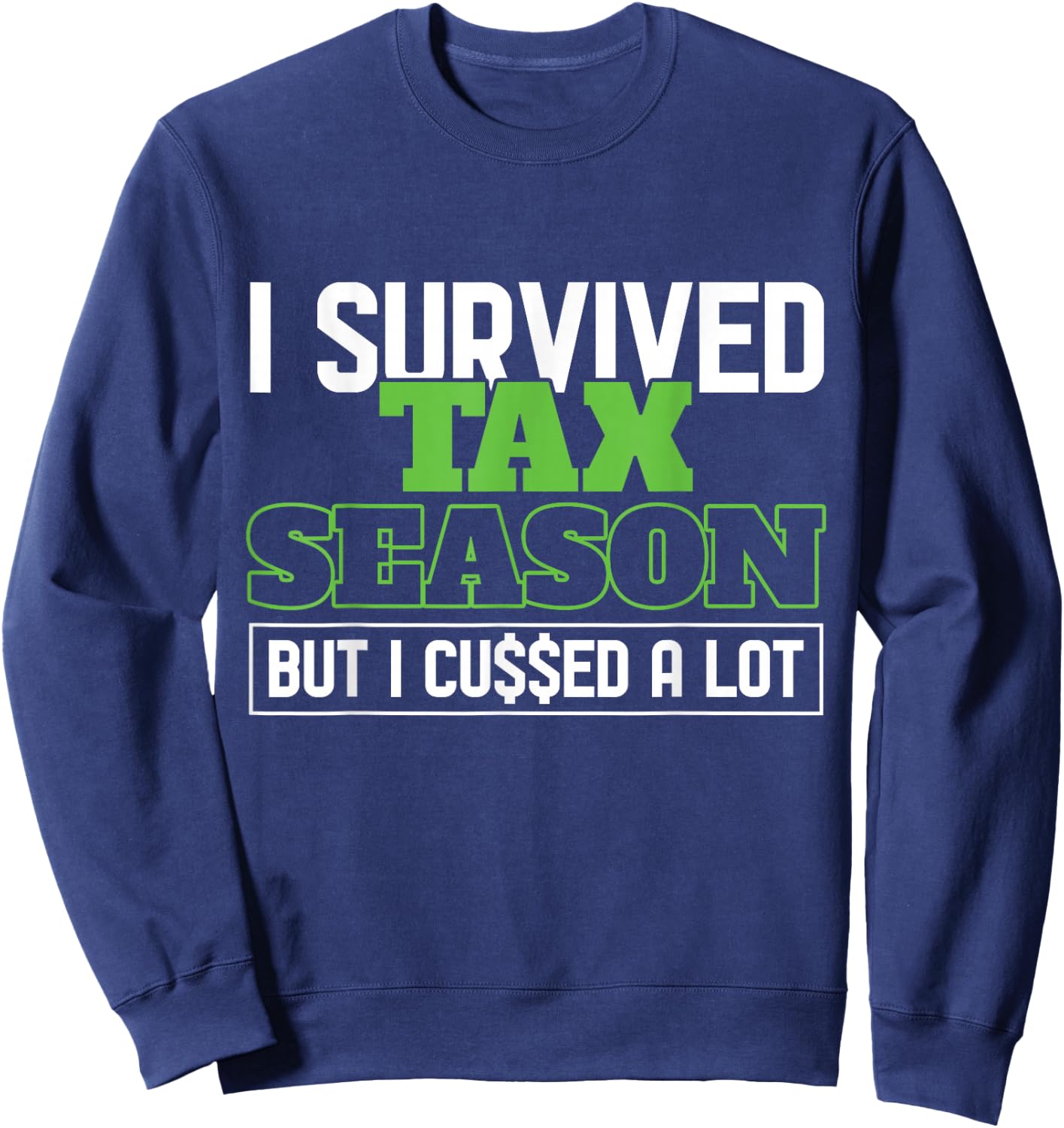 I Survived Tax Season Accountant Accounting Office Tax Day Sweatshirt - Sweatshirt | Navy