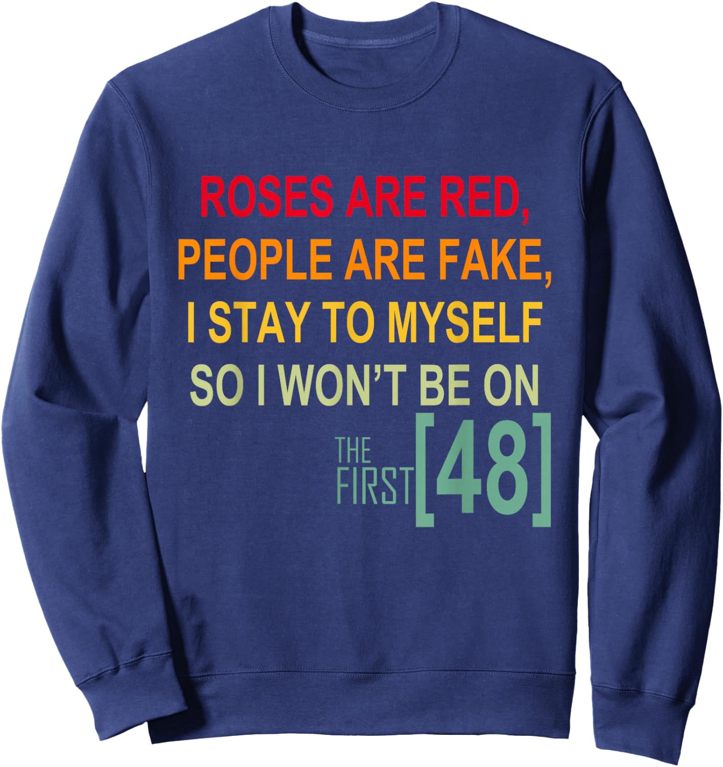 Roses Are Red People Are Fake I Stay To Myself First 48 Sweatshirt - Sweatshirt | Navy