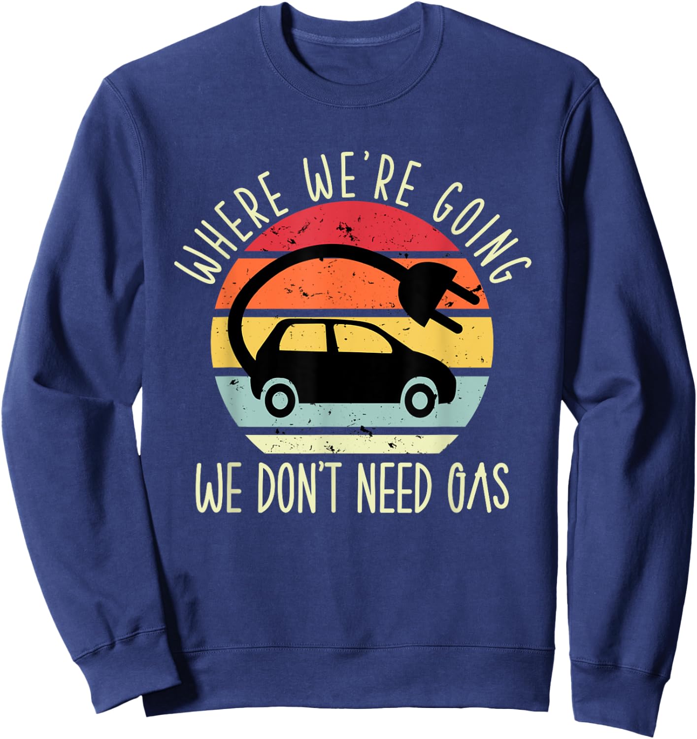 Where we're going we don't need gas funny electric car Sweatshirt - Sweatshirt | Navy