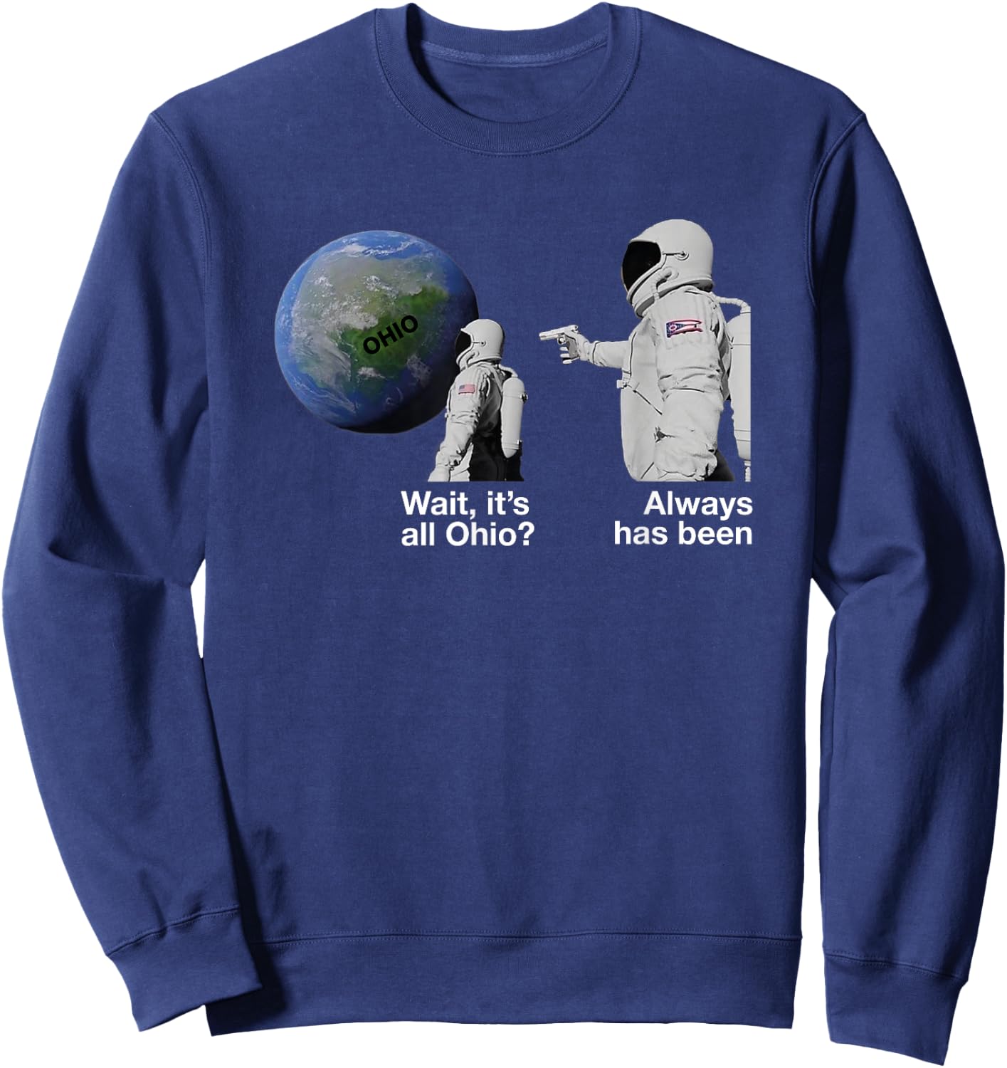 Wait, it's All Ohio? Always Has Been Funny Astronaut Meme Sweatshirt - Sweatshirt | Navy