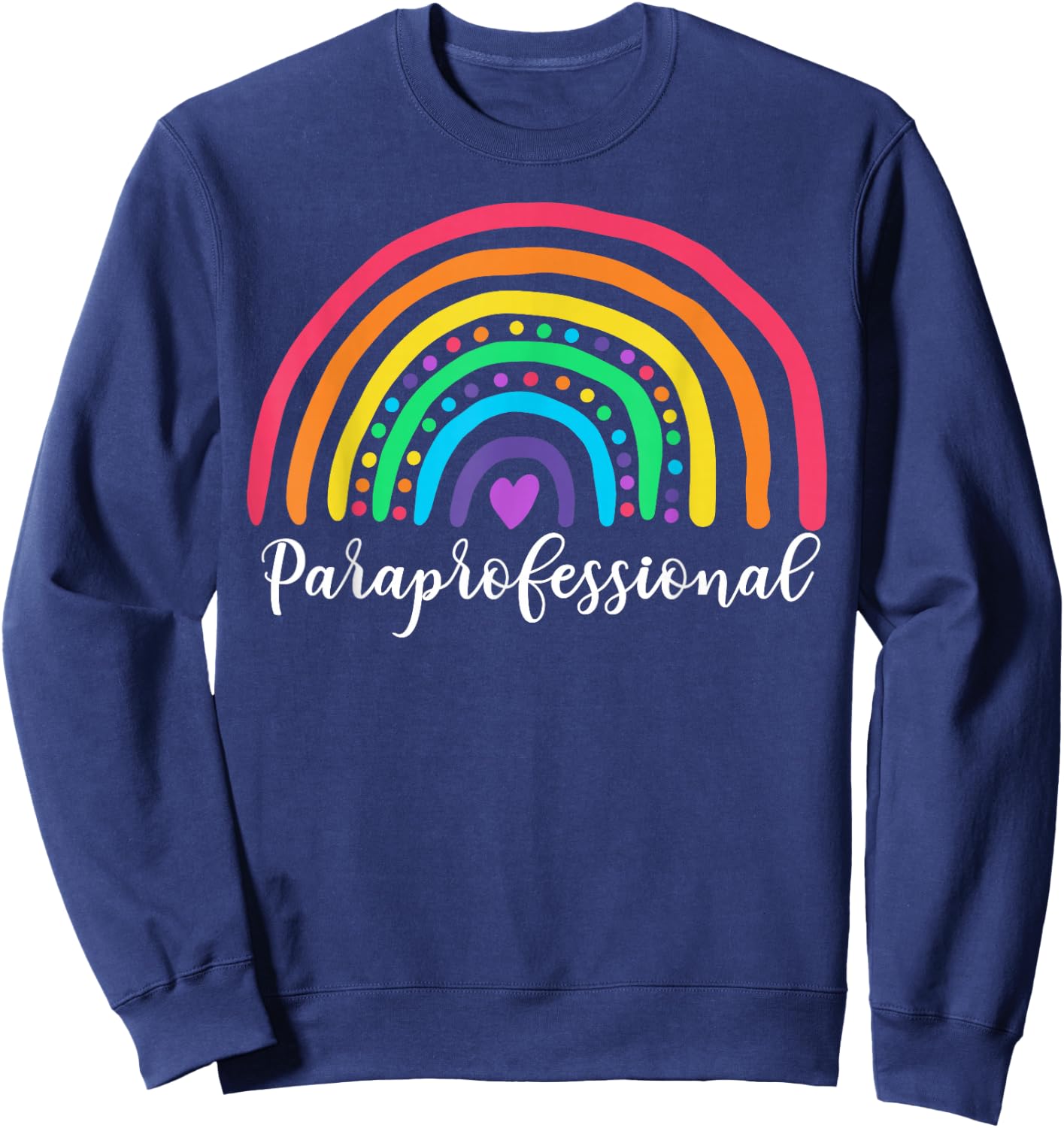 Cute Rainbow Paraprofessional Teacher Back To School Sweatshirt - Sweatshirt | Navy