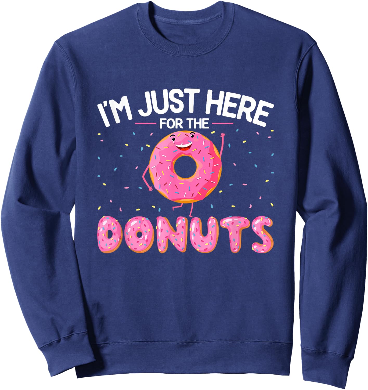 Funny Doughnut Lover - I'm Just Here for the Donuts Sweatshirt - Sweatshirt | Navy