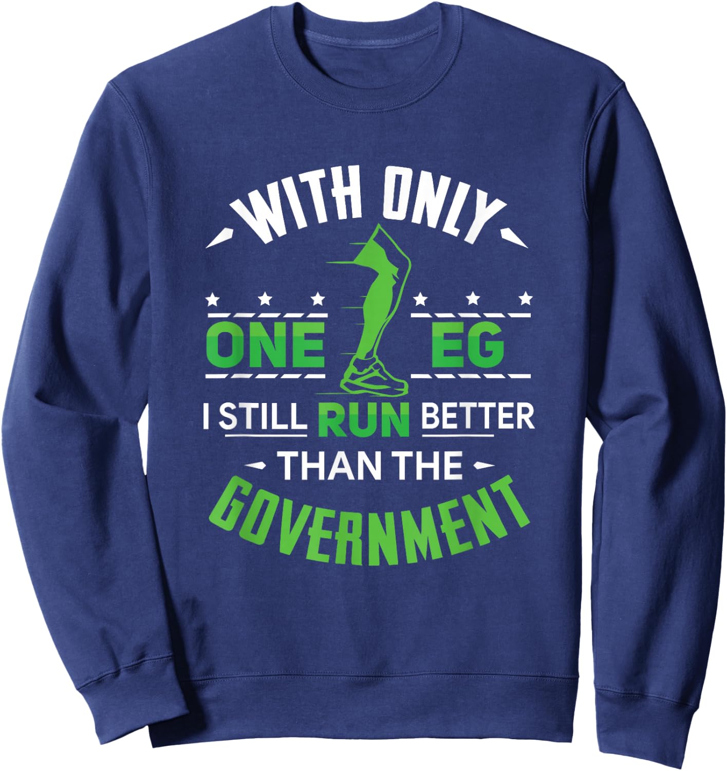 With Only One Leg I Still Run Better Than The Government Sweatshirt - Sweatshirt | Navy