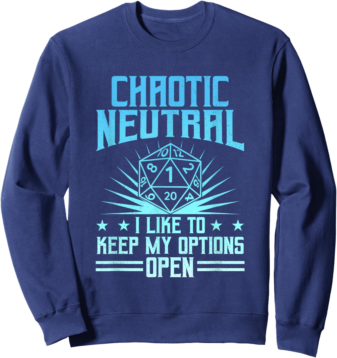 Chaotic Neutral I Like To Keep My Options Open D20 Tabletop Sweatshirt - Sweatshirt | Navy