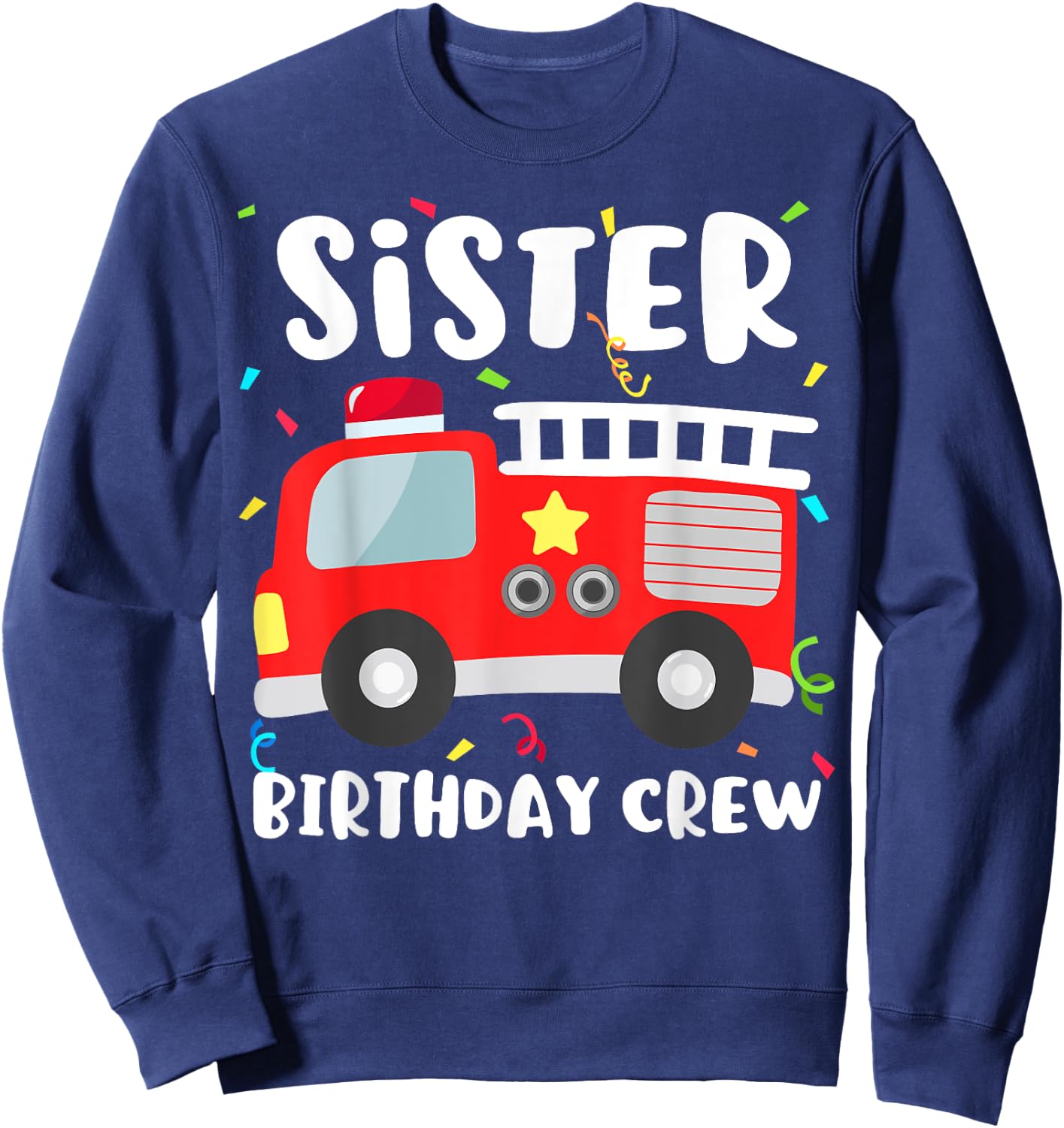 Sister Birthday Crew Fire Truck Party Firefighter Sweatshirt - Sweatshirt | Navy