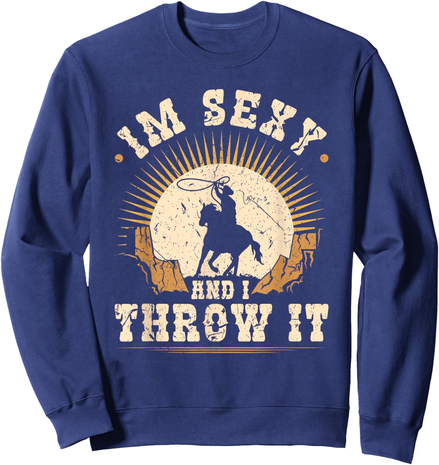 Team Roping Im Sexy And I Throw It Cowboy Rodeo Calf Roping Sweatshirt - Sweatshirt | Navy