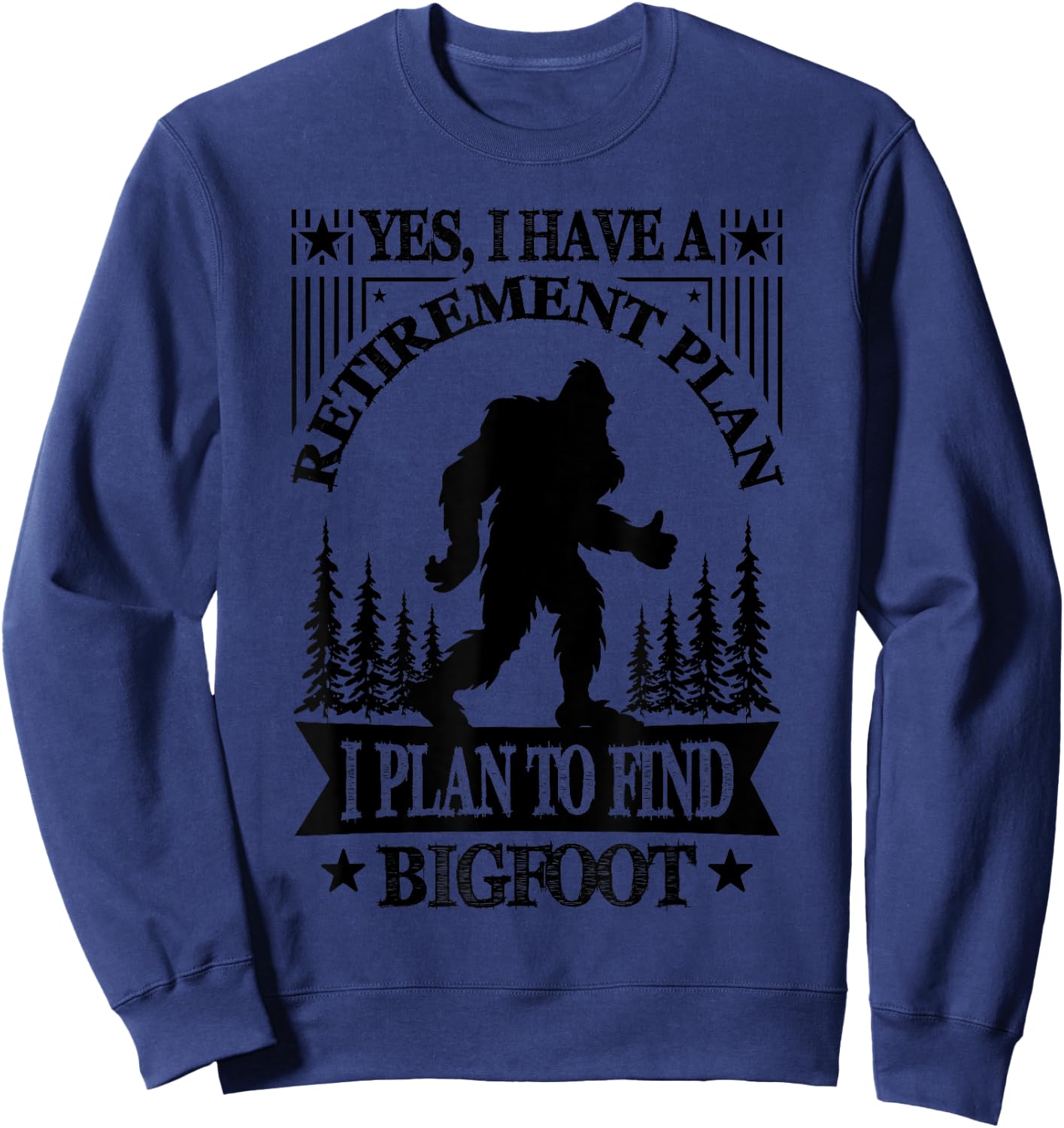 Bigfoot Retirement Plan Saying Funny Sasquatch Silhouette Sweatshirt - Sweatshirt | Navy