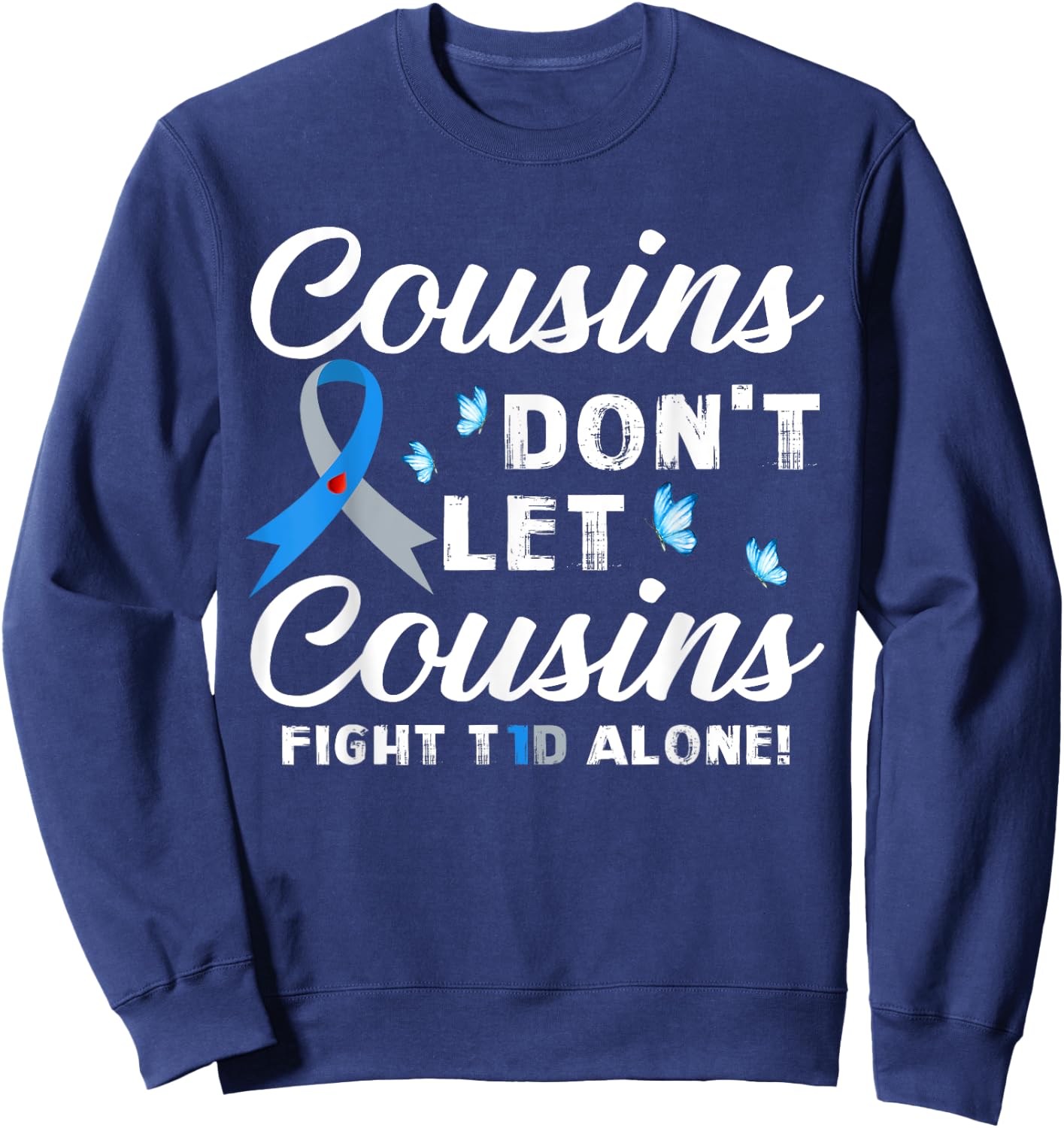 Cousins Don't Let Cousins Fight T1D Alone Diabetes Awareness Sweatshirt - Sweatshirt | Navy