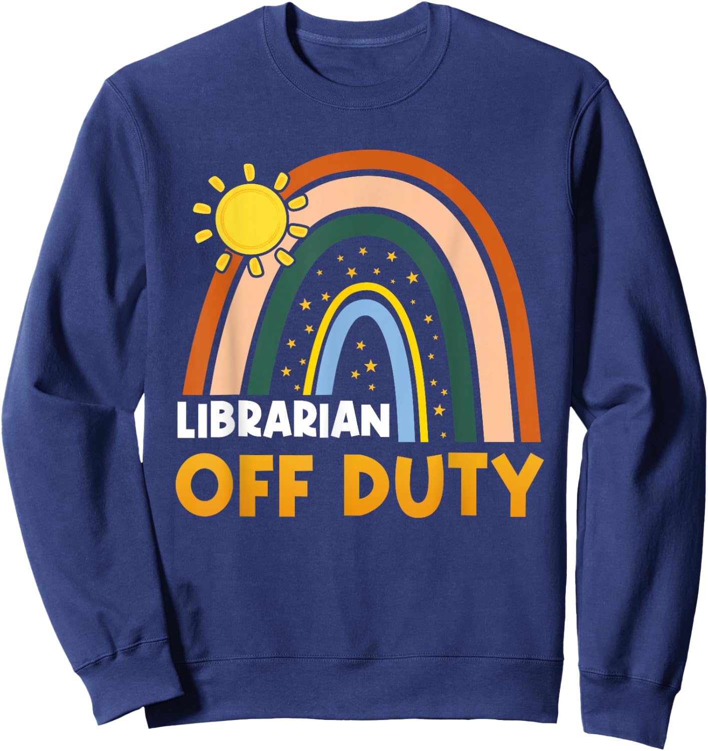 Rainbow Librarian Off Duty Happy Last Day Of School Summer Sweatshirt - Sweatshirt | Navy