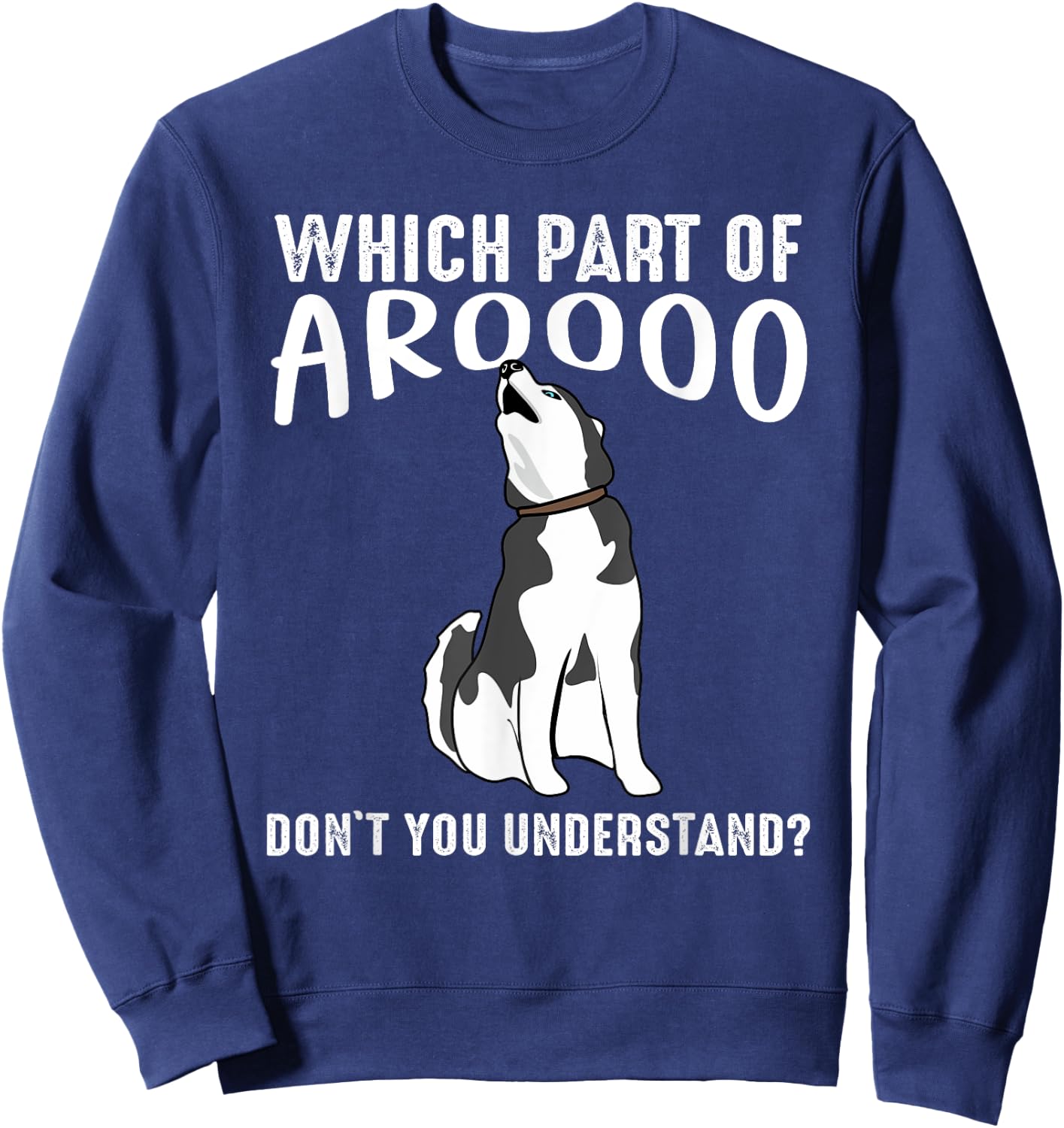 Which Part Of Aroooo Don't You Understand Siberian Husky Dog Sweatshirt - Sweatshirt | Navy